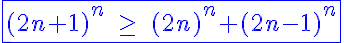 5$\blue\fbox{(2n+1)^n\;\ge\;(2n)^n+(2n-1)^n}